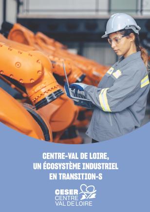 CENTRE-VAL DE LOIRE, UN ÉCOSYSTÈME INDUSTRIEL EN TRANSITION-S